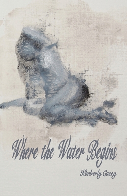 Where the Water Begins - Kimberly Casey