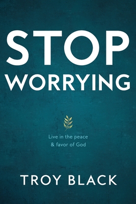 Stop Worrying: Live in the peace & favor of God - Reese Black