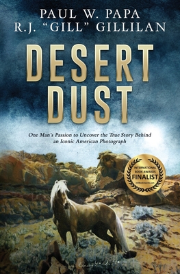 Desert Dust: One Man's Passion to Uncover the True Story Behind an Iconic American Photograph - Paul W. Papa