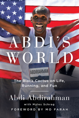 Abdi's World: The Black Cactus on Life, Running, and Fun - Myles Schrag