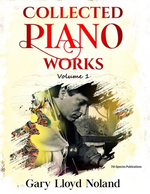Collected Piano Works: Volume 1 - Gary Lloyd Noland