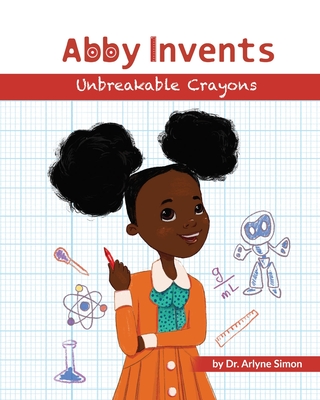 Abby Invents Unbreakable Crayons - Diana Necsulescu
