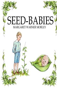 Seed-Babies, Illustrated Edition - Margaret W. Morley