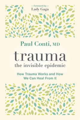 Trauma: The Invisible Epidemic: How Trauma Works and How We Can Heal from It - Paul Conti