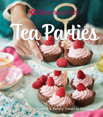 American Girl Tea Parties: Delicious Sweets & Savory Treats to Share: (Kid's Baking Cookbook, Cookbooks for Girls, Kid's Party Cookbook) - Weldon Owen