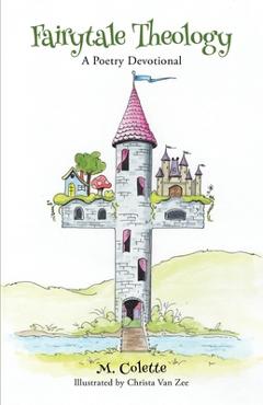 Coperta cărții 'Fairytale Theology: A Poetry Devotional - M. Colette'