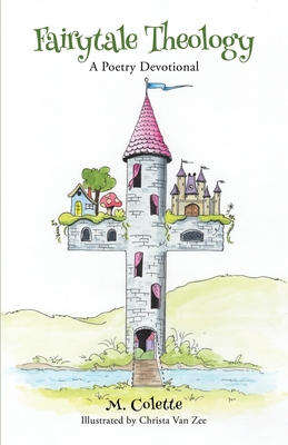 Coperta cărții 'Fairytale Theology: A Poetry Devotional - M. Colette'