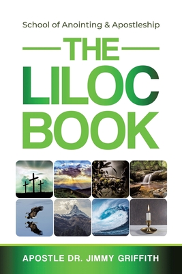 The LILOC Book: School of Anointing & Apostleship - Apostle Jimmy Griffith