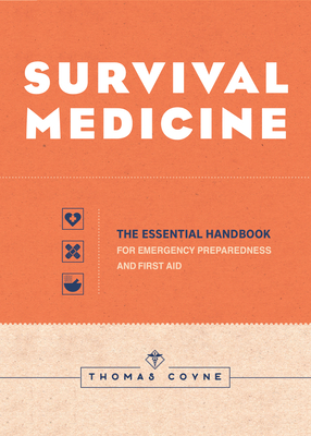 Survival Medicine: The Essential Handbook for Emergency Preparedness and First Aid - Thomas Coyne