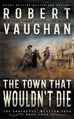 The Town That Wouldn't Die: A Classic Western - Robert Vaughan