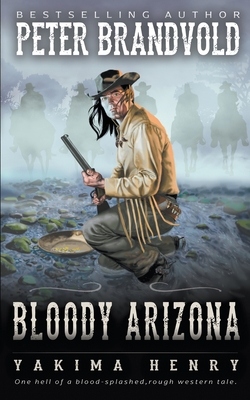 Bloody Arizona: A Western Fiction Classic - Peter Brandvold
