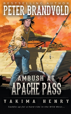 Ambush at Apache Pass: A Western Fiction Classic - Peter Brandvold