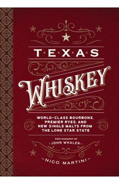 Texas Whiskey: A Rich History of Distilling Whiskey in the Lone Star State - Nico Martini