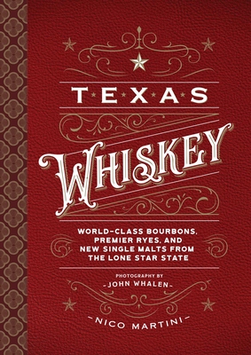 Texas Whiskey: A Rich History of Distilling Whiskey in the Lone Star State - Nico Martini