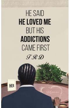 Coperta cărții 'He Said He Loved Me but His Addictions Came First - Trd'