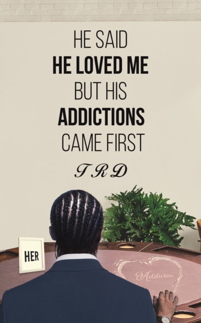 He Said He Loved Me but His Addictions Came First - Trd