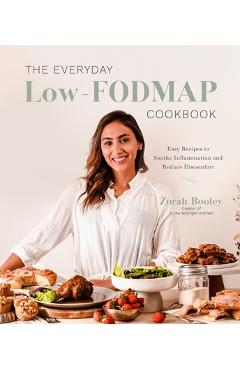 Poza produsului The Everyday Low-Fodmap Cookbook: Easy Recipes to Soothe Inflammation and Reduce Discomfort - Zorah Booley