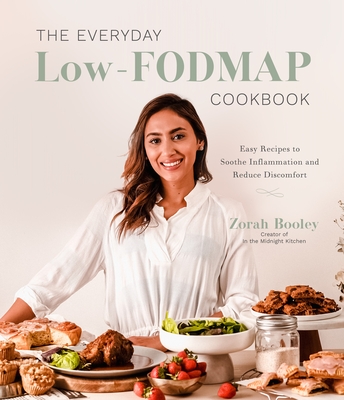 The Everyday Low-Fodmap Cookbook: Easy Recipes to Soothe Inflammation and Reduce Discomfort - Zorah Booley