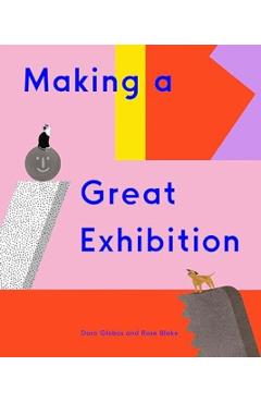 Making a Great Exhibition (Books for Kids, Art for Kids, Art Book) - Doro Globus