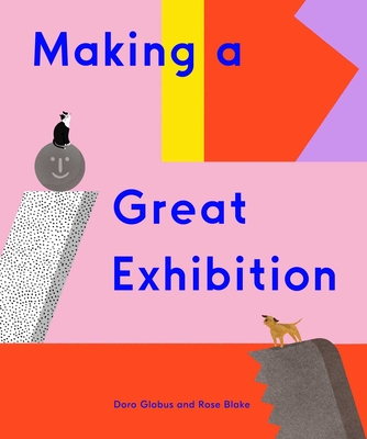 Making a Great Exhibition (Books for Kids, Art for Kids, Art Book) - Doro Globus