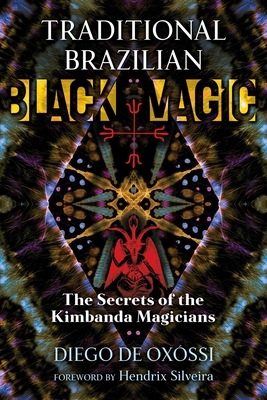 Traditional Brazilian Black Magic: The Secrets of the Kimbanda Magicians - Diego De Ox�ssi