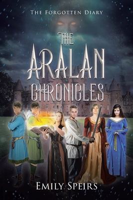 The Aralan Chronicles: The Forgotten Diary - Emily Speirs