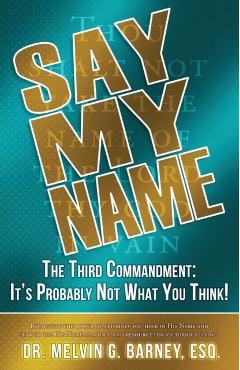 Say My Name: The Third Commandment: It's Probably Not What You Think! - Melvin Barney