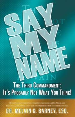 Say My Name: The Third Commandment: It's Probably Not What You Think! - Melvin Barney