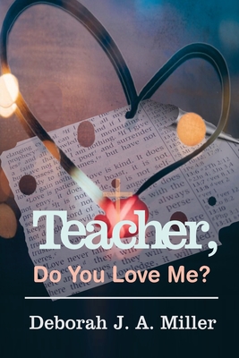 Teacher, Do You Love Me? - Deborah J. A. Miller