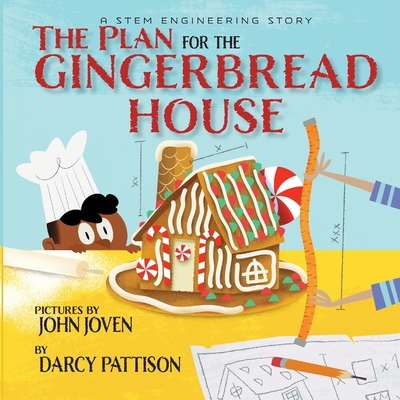 The Plan for the Gingerbread House: A STEM Engineering Story - Darcy Pattison