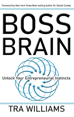 Boss Brain: Unlock Your Entrepreneurial Instincts - Tra Williams