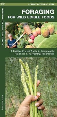 Foraging for Wild Edible Foods: A Folding Pocket Guide to Sustainable Practices & Harvesting Techniques - James Kavanagh