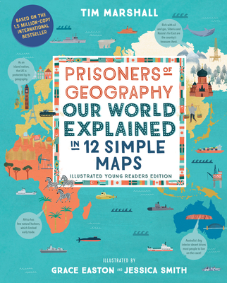 Prisoners of Geography: Our World Explained in 12 Simple Maps (Illustrated Young Readers Edition) - Tim Marshall