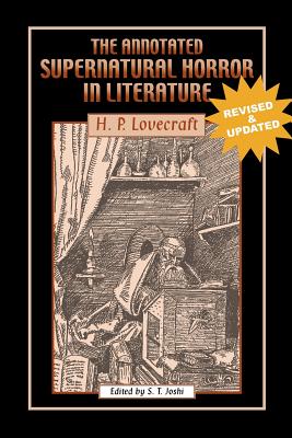 The Annotated Supernatural Horror in Literature: Revised and Enlarged - H. P. Lovecraft