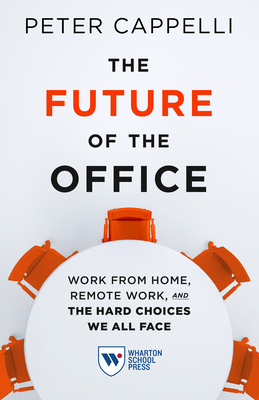 The Future of the Office: Work from Home, Remote Work, and the Hard Choices We All Face - Peter Cappelli