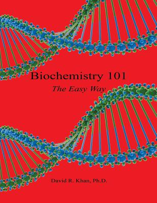 Biochemistry 101 - The Easy Way - David R. Khan