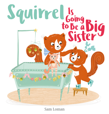 Squirrel Is Going to Be a Big Sister - Sam Loman