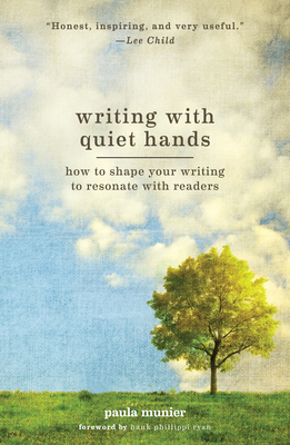 Writing with Quiet Hands: How to Shape Your Writing to Resonate with Readers - Paula Munier
