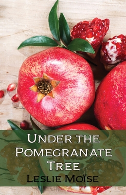 Under the Pomegranate Tree - Leslie Mo�se