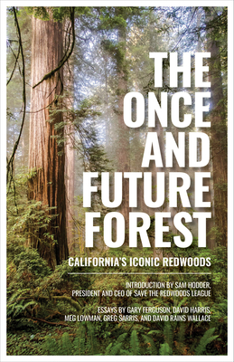 The Once and Future Forest: California's Iconic Redwoods - Save The Redwoods League