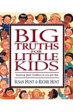 Big Truths for Little Kids: Teaching Your Children to Live for God - Susan Hunt