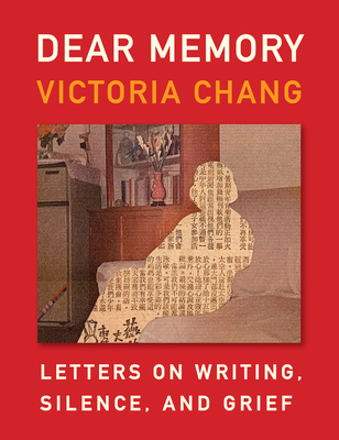 Dear Memory: Letters on Writing, Silence, and Grief - Victoria Chang
