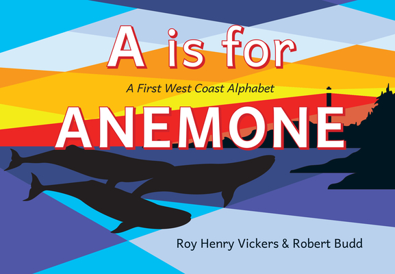 A is for Anemone: A First West Coast Alphabet - Roy Henry Vickers
