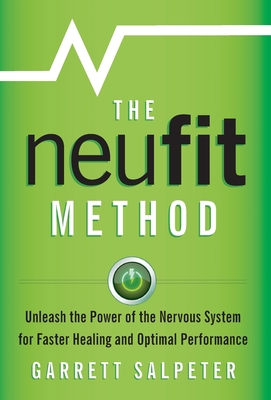 The NeuFit Method: Unleash the Power of the Nervous System for Faster Healing and Optimal Performance - Garrett Salpeter