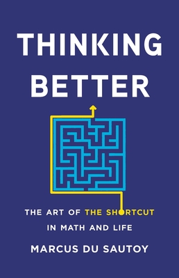 Thinking Better: The Art of the Shortcut in Math and Life - Marcus Du Sautoy