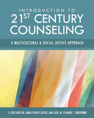 Introduction to 21st Century Counseling: A Multicultural and Social Justice Approach - S. Kent Butler