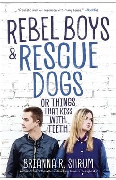 Poza produsului Rebel Boys and Rescue Dogs, or Things That Kiss with Teeth - Brianna R. Shrum