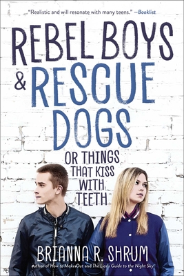 Rebel Boys and Rescue Dogs, or Things That Kiss with Teeth - Brianna R. Shrum