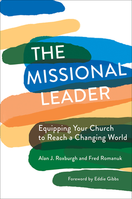 The Missional Leader: Equipping Your Church to Reach a Changing World - Alan J. Roxburgh