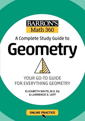 Barron's Math 360: A Complete Study Guide to Geometry with Online Practice - Lawrence S. Leff